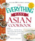 The Everything Easy Asian Cookbook : Includes Crab Rangoon, Pad Thai Shrimp, Quick and Easy Hot and Sour Soup, Beef with Broccoli, Coconut Rice...and Hundreds More! - eBook