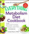 The Everything Metabolism Diet Cookbook : Includes Vegetable-Packed Scrambled Eggs, Spicy Lentil Wraps, Lemon Spinach Artichoke Dip, Stuffed Filet Mignon, Ginger Mango Sorbet, and Hundreds More! - eBook