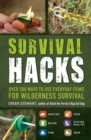Survival Hacks : Over 200 Ways to Use Everyday Items for Wilderness Survival - Book