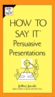 How to Say It Persuasive Presentations - eBook