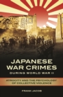 Japanese War Crimes during World War II : Atrocity and the Psychology of Collective Violence - Book
