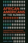 African Americans by the Numbers : Understanding and Interpreting Statistics on African American Life - eBook