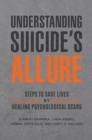 Understanding Suicide's Allure : Steps to Save Lives by Healing Psychological Scars - eBook