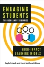Engaging Students through Campus Libraries : High-Impact Learning Models - Book
