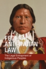 Federal Anti-Indian Law : The Legal Entrapment of Indigenous Peoples - Book