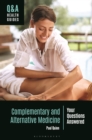 Complementary and Alternative Medicine : Your Questions Answered - eBook