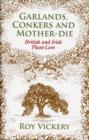 Garlands, Conkers and Mother-Die : British and Irish Plant-Lore - Book