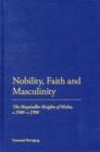 Nobility, Faith and Masculinity : The Hospitaller Knights of Malta, C.1580-c.1700 - Book