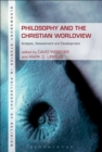 Philosophy and the Christian Worldview : Analysis, Assessment and Development - eBook