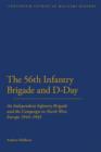 56th Infantry Brigade and D-Day : An Independent Infantry Brigade and the Campaign in North West Europe 1944-1945 - Book
