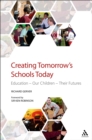 Creating Tomorrow's Schools Today : Education - Our Children - Their Futures - eBook