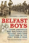 Belfast Boys : How Unionists and Nationalists Fought and Died Together in the First World War - eBook