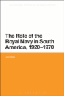 The Role of the Royal Navy in South America, 1920-1970 - eBook