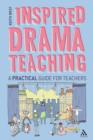 Inspired Drama Teaching : A Practical Guide for Teachers - eBook