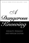 A Dangerous Knowing : Sexuality, Pedagogy and Popular Culture - eBook