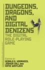 Dungeons, Dragons, and Digital Denizens : The Digital Role-Playing Game - Book