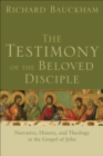 The Testimony of the Beloved Disciple : Narrative, History, and Theology in the Gospel of John - eBook