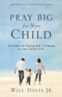 Pray Big for Your Child : The Power of Praying God's Promises for Your Child's Life - eBook