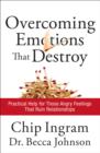 Overcoming Emotions that Destroy : Practical Help for Those Angry Feelings That Ruin Relationships - eBook