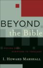 Beyond the Bible (Acadia Studies in Bible and Theology) : Moving from Scripture to Theology - eBook
