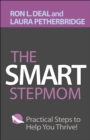 The Smart Stepmom : Practical Steps to Help You Thrive - eBook