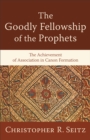 The Goodly Fellowship of the Prophets (Acadia Studies in Bible and Theology) : The Achievement of Association in Canon Formation - eBook