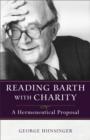 Reading Barth with Charity : A Hermeneutical Proposal - eBook