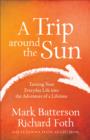 A Trip around the Sun : Turning Your Everyday Life into the Adventure of a Lifetime - eBook
