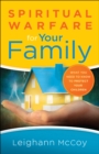 Spiritual Warfare for Your Family : What You Need to Know to Protect Your Children - eBook