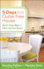 5 Days to a Clutter-Free House : Quick, Easy Ways to Clear Up Your Space - eBook
