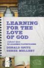 Learning for the Love of God : A Student's Guide to Academic Faithfulness - eBook