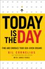 Today Is the Day : Find and Embrace Your God-Given Dreams - eBook
