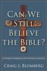 Can We Still Believe the Bible? : An Evangelical Engagement with Contemporary Questions - eBook