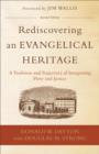 Rediscovering an Evangelical Heritage : A Tradition and Trajectory of Integrating Piety and Justice - eBook