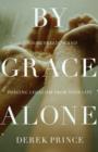 By Grace Alone : Finding Freedom and Purging Legalism from Your Life - eBook