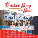 Chicken Soup for the Soul: Teens Talk Middle School - 33 Stories about Bullies and the Ups and Downs of Friendship for Younger Teens - eAudiobook