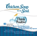 Chicken Soup for the Soul: Think Positive - 30 Inspirational Stories about Words that Changed Lives, Health Challenges, and Making Every Day Special - eAudiobook
