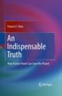 An Indispensable Truth : How Fusion Power Can Save the Planet - eBook