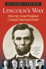Lincoln's Way : How Six Great Presidents Created American Power - eBook