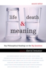 Life, Death, and Meaning : Key Philosophical Readings on the Big Questions - eBook