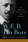 W. E. B. Du Bois : An American Intellectual and Activist - Book