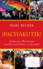Pachakutik : Indigenous Movements and Electoral Politics in Ecuador - Book
