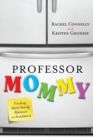 Professor Mommy : Finding Work-Family Balance in Academia - Book