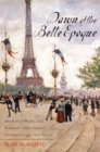 Dawn of the Belle Epoque : The Paris of Monet, Zola, Bernhardt, Eiffel, Debussy, Clemenceau, and Their Friends - Book