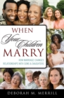 When Your Children Marry : How Marriage Changes Relationships with Sons and Daughters - eBook