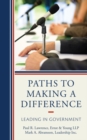 Paths to Making a Difference : Leading in Government - eBook