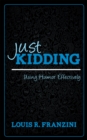 Just Kidding : Using Humor Effectively - Book