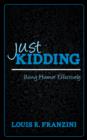 Just Kidding : Using Humor Effectively - Book