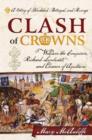 Clash of Crowns : William the Conqueror, Richard Lionheart, and Eleanor of Aquitaine—A Story of Bloodshed, Betrayal, and Revenge - Book