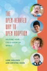 The Open-Hearted Way to Open Adoption : Helping Your Child Grow Up Whole - Book